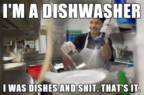 I Ain’t No Fuckin’ Dishwasher .